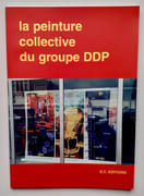 La peinture collective du groupe DDP.  par DERIVERY (François). DUPRE (Michel). PERROT (Raymond). DDP.  - Image 2