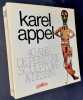 Karel Appel, 40 ans de peinture, sculpture et dessin. . APPEL (Karel). FOURNET (Claude). CLAUS (Hugo). DOTREMONT (Christian). LOOTEL (Emmanuel). ...