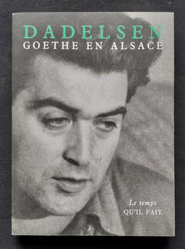 Goethe en alsace et autres textes. . DADELSEN (Jean-Paul). GOETHE (Johann Wolfgang).