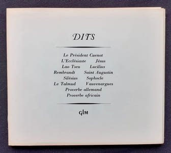 Dits : Le président Cuenot, L'Ecclésiaste, Jésus, Lao Tseu, Lucilius, Rembrandt, Saint Augustin, Silésius, Sophocle, Le Talmud, Vauvenargues, Proverbes allemand, Proverbes africain.