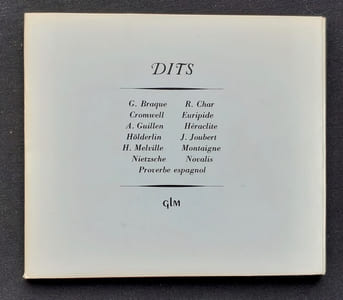 Dits : G. Braque, R. Char, Cromwell, Euripide, A. Guillen, Héraclite, Hölderlin, J. JOubert, H. Melville, Montaigne, Nietzsche, Novalis, Proverbes espagnol.