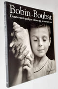 Bobin-Boubat. Donne-moi quelque chose qui ne meurt pas. par BOBIN (Christian). BOUBAT (Edouard).  - Image 2