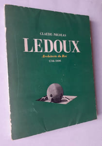 Claude-Nicolas Ledoux (1756-1806). Commentaires, cartes et croquis de Jean-Charles Moreux.