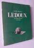 Claude-Nicolas Ledoux (1756-1806). Commentaires, cartes et croquis de Jean-Charles Moreux.. LEDOUX (Claude-Nicolas). RAVAL (Marcel). MOREUX ...