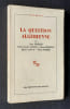 La question alg&eacute;rienne. . DRESCH (Jean). JULIEN (Charles-Andr&eacute;). MARROU (Henri). SAUVY (Alfred). STIBBE (Pierre). 