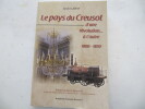 Le pays du Creusot d'une révolution à l'autre 1800-1850. LAFFLY André