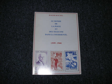 LE MONDE DE LA POSTE ET DES TELECOM DANS LA TOURMENTE. 1939  1944. ROUXEL Roger