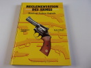 REGLEMENTATION DES ARMES. Munitions poudres explosifs. BUIGNE Jean Jacques. COLLET André