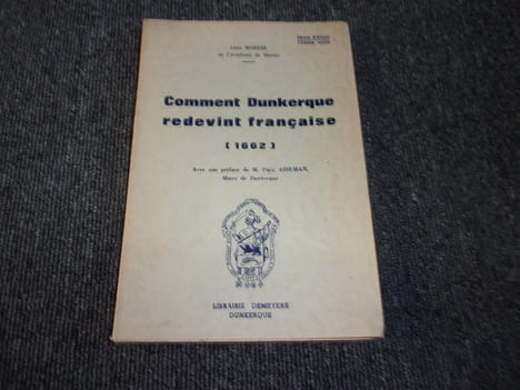 COMMENT DUNKERQUE REDEVINT FRANCAISE 1662. MOREEL Léon