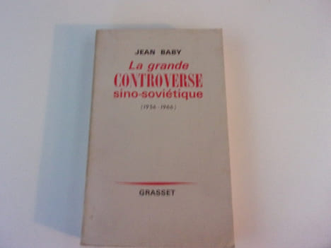 LA GRANDE CONTROVERSE SINO SOVIETIQUE. 1956 1966. BABY Jean