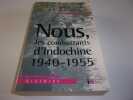 NOUS LES COMBATTANTS D'INDOCHINE,1930 ñ 1945. FLEURY Georges†. Presente et commente