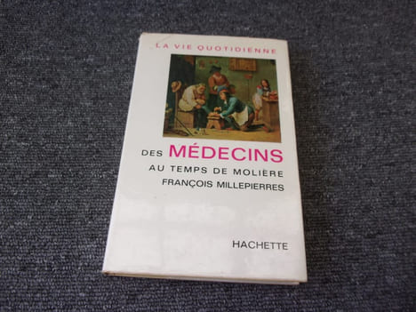 LA VIE QUOTIDIENNE DES MEDECINS AU TEMPS DE MOLIERE. MILLEPIERRES François