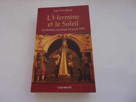 L'HERMINE ET LE SOLEIL. Les bretons au temps de louis XIV. BARZIC Jean Yves