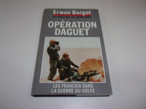 OPERATION DAGUET. Les francais dans la guerre du golfe. BERGOT Erwan. En collaboration avec Alain Gandy