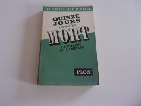 QUINZE JOURS AVEC LA MORT. La chasse au lampiste. BERAUD Henri
