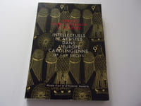 INTELLECTUELS ET ARTISTES DANS L'EUROPE CAROLINGIENNE IX XI siècles