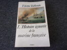 L'HISTOIRE IGNOREE DE LA MARINE FRANCAISE. TAILLEMITE Etienne