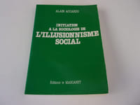 INITIATION A LA SOCIOLOGIE DE L'ILLUSIONNISME SOCIAL