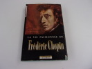 LA VIE PASSIONNEE DE FREDERIC CHOPIN. ROUSSELOT Jean