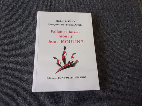 FALLAIT IL LAISSER MOURIR JEAN MOULIN? . CUNY Michel . PETITDEMANGE Françoise