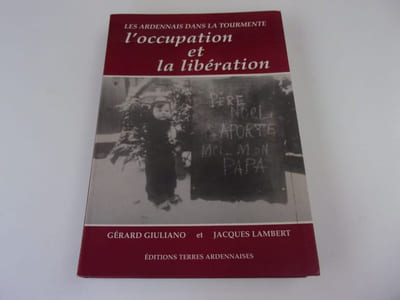 LES ARDENNAIS DANS LA TOURMENTE. L'OCCUPATION ET LA LIBERATION