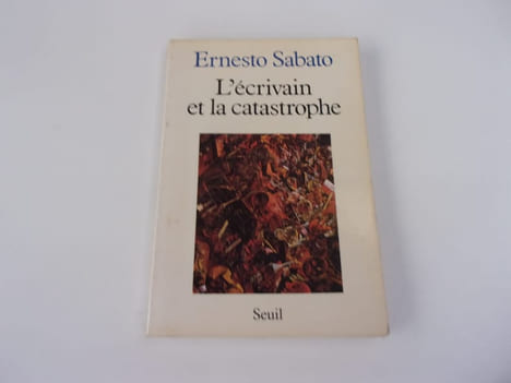 L'ECRIVAIN ET LA CATASTROPHE. SABATO Ernesto