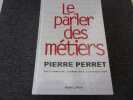 LE PARLER DES METIERS. Dictionnaire thématique alphabétique. PERRET Pierre