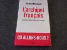 L'ARCHIPEL FRANCAIS. Naissance d'une nation multiple et divisée. FOURQUET Jerome