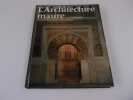 L'ARCHITECTURE MAURE en Andalousie. BARRUCAND Marianne  BEDNORZ Achim