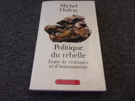 POLITIQUE DU REBELLE. Traité de résistance et d'insoumission. ONFRAY Michel