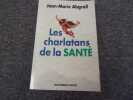 LES CHARLATANS DE LA SANTE. ABGRALL Jean Marie