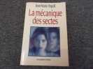 LA MECANIQUE DES SECTES. ABGRALL Jean Marie