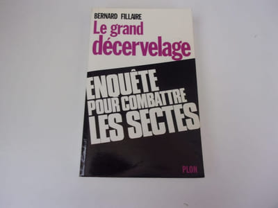 LE GRAND DECERVELAGE. Enquete pour combattre les sectes