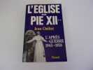 L'EGLISE SOUS PIE XII. L'après guerre . 1945  1958. CHELINI Jean