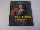 DES FEMMES PEINTRES. Du XV  &agrave; l'aube du XIX si&egrave;cle. LACAS Martine