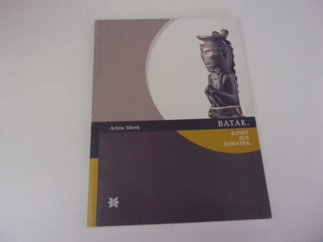 BATAK. Kunst aus sumatra. SIBETH Achim