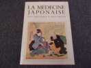 LA MEDECINE JAPONAISE  Dees origines &agrave; nos jours. HUARD Pierre  OHYA Zensetsou  WONG Ming