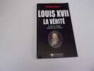 LOUIS XVII. LA VERITE.. DELORME Philippe