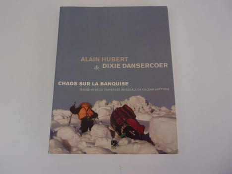 CHAOS SUR LA BANQUISE Tentative de la traversée intégrale de l'océan arctique. HUBERT Alain DANSERCOER Dixie