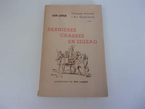 DERNIERES CHASSES EN ZIGZAG Chasses d'avant l'an quarante. LURKIN Jean