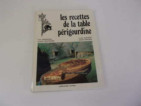 LES RECETTES DE LA TABLE PERIGOURDINE. MONESTIER Jean DELETOMBE Jacques ROUQUIE Lucien KOSCHER Joseph