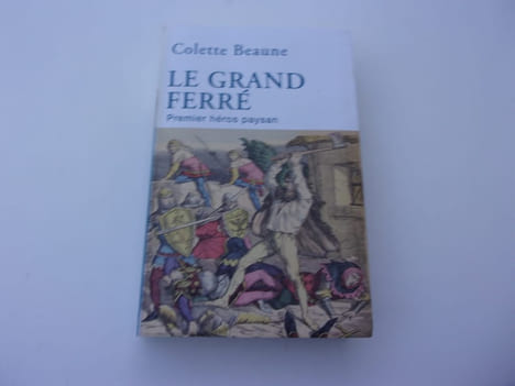 LE GRAND FERRE Premier héros paysan. BEAUNE Colette