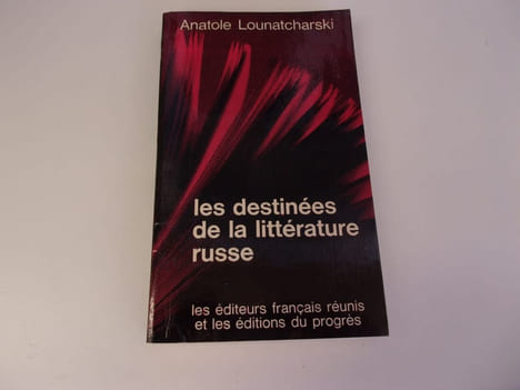 LES DESTINEES DE LA LITTERATURE RUSSE. LOUNATCHARSKI Anatole