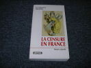 LA CENSURE EN FRANCE ‡ l'Ère dÈmocratique. 1848..... ORY Pascal. Sous la direction de