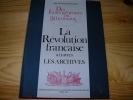 LA REVOLUTION FRANCAISE A TRAVERS LES ARCHIVES. Des etats generaux au 18 brumaire. Archives nationales