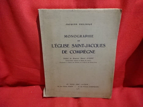 Monographie de l'église saint-Jacques de Compiègne. . [HISTOIRE] - PHILIPPOT (Jacques)