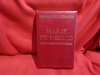 Marie de Médicis, reine, régente et rebelle. 
