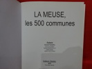 La Meuse, les 500 communes. . [LORRAIN] - DELATTRE (Daniel), COLLECTIF
