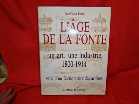 L'âge de la fonte. Un art, une industrie 1800-1914. Suivi d'un dictionnaire des artistes. . [ART] - RENARD (Jean-Claude)