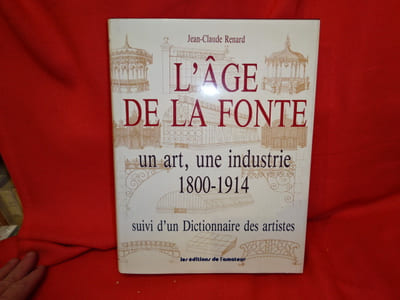L'âge de la fonte. Un art, une industrie 1800-1914. Suivi d'un dictionnaire des artistes. 